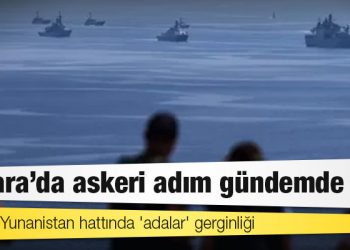 Türkiye-Yunanistan hattında 'adalar' gerginliği: Ankara'da askeri adım gündemde mi?