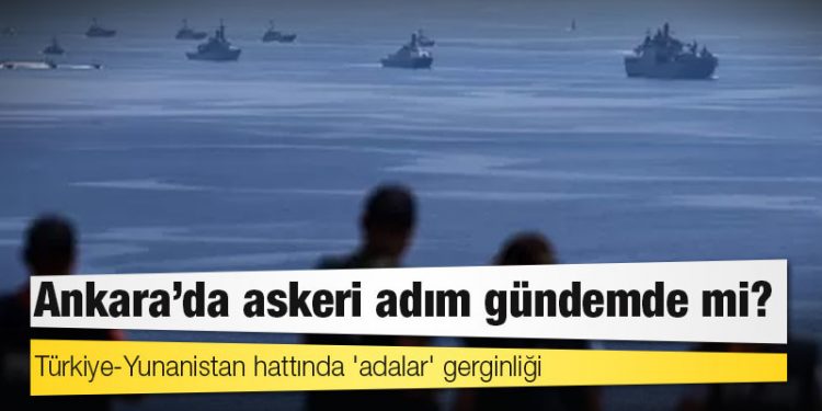 Türkiye-Yunanistan hattında 'adalar' gerginliği: Ankara'da askeri adım gündemde mi?