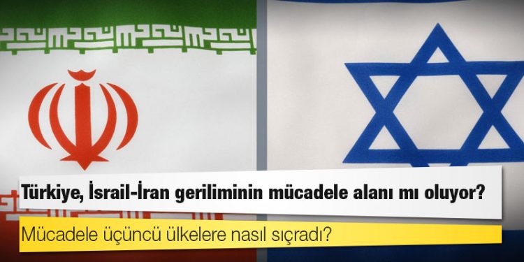 Türkiye, İsrail-İran geriliminin mücadele alanı mı oluyor?