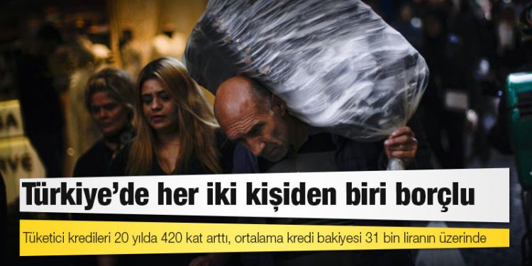 Türkiye'de her iki kişiden biri borçlu: Tüketici kredileri 20 yılda 420 kat arttı, ortalama kredi bakiyesi 31 bin liranın üzerinde