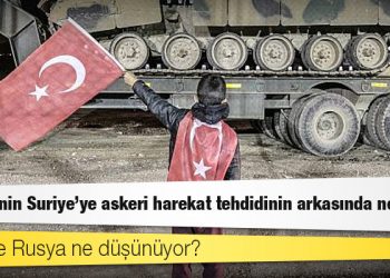 Türkiye'nin Suriye'ye askeri harekat tehdidinin arkasında ne var? ABD ve Rusya ne düşünüyor?
