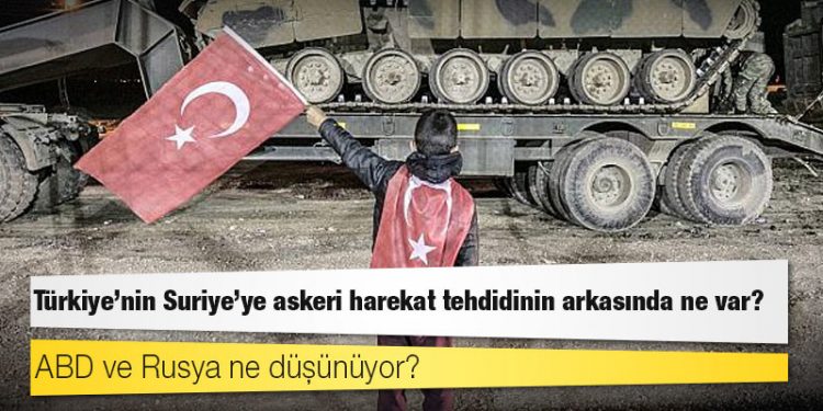 Türkiye'nin Suriye'ye askeri harekat tehdidinin arkasında ne var? ABD ve Rusya ne düşünüyor?