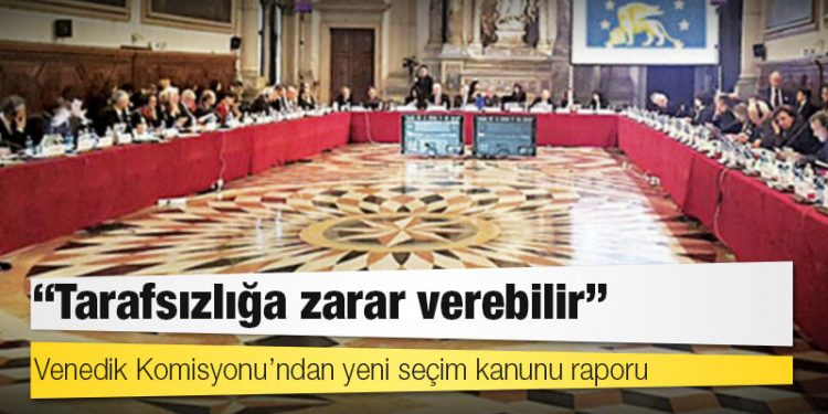 Venedik Komisyonu’ndan yeni seçim kanunu raporu: Tarafsızlığa zarar verebilir