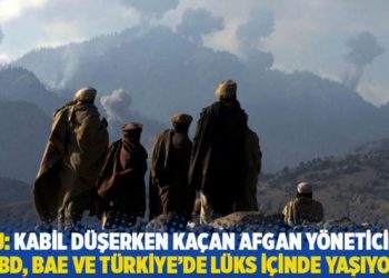 WSJ: Kabil d&uuml;şerken ka&ccedil;an Afgan y&ouml;neticiler, ABD, BAE ve T&uuml;rkiye'de l&uuml;ks i&ccedil;inde yaşıyor