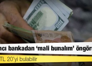 Yabancı bankadan ‘mali bunalım’ öngörüsü: Dolar/TL 20’yi bulabilir