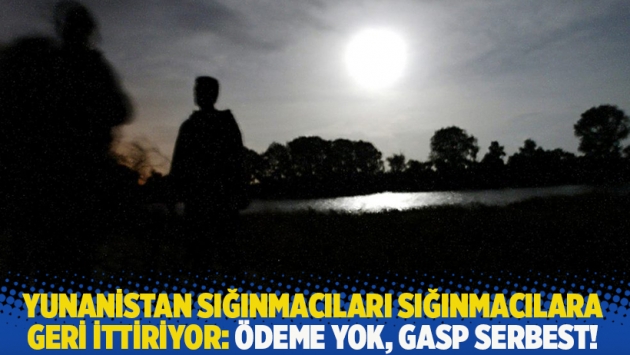 Yunanistan sığınmacıları sığınmacılara geri ittiriyor: Ödeme yok, gasp serbest!