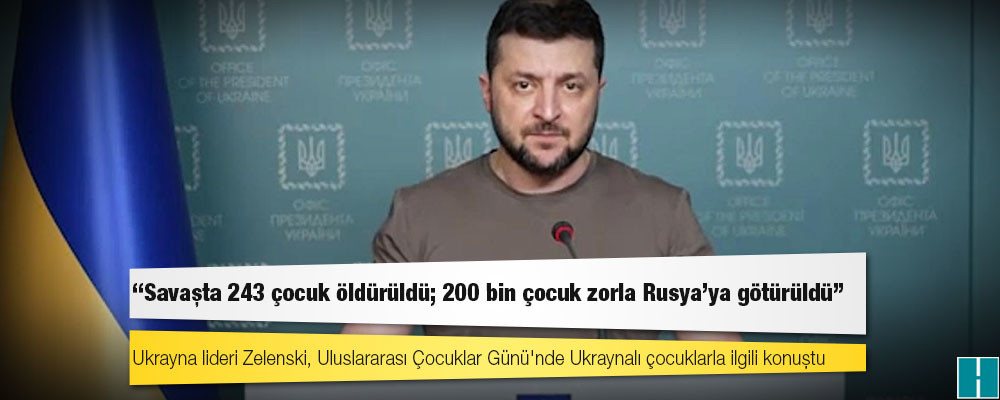 Zelenski: Savaşta 243 çocuk öldürüldü; 200 bin çocuk zorla Rusya'ya götürüldü