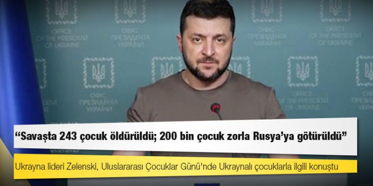 Zelenski: Savaşta 243 çocuk öldürüldü; 200 bin çocuk zorla Rusya'ya götürüldü