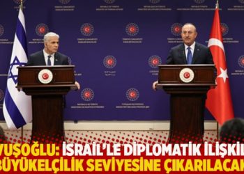 &Ccedil;avuşoğlu: İsrail'le diplomatik ilişkiler b&uuml;y&uuml;kel&ccedil;ilik seviyesine &ccedil;ıkarılacak