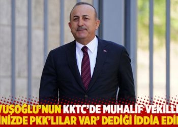 İddia: &Ccedil;avuşoğlu KKTC'de muhalif vekillere 'İ&ccedil;inizde PKK'lılar var' dedi