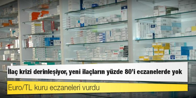 İlaç krizi derinleşiyor, yeni ilaçların yüzde 80'i eczanelerde yok