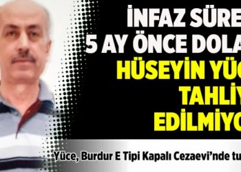 İnfaz s&uuml;resi 5 ay &ouml;nce dolan H&uuml;seyin Y&uuml;ce tahliye edilmiyor