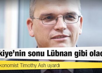 İngiliz ekonomist Timothy Ash uyardı: 'Türkiye’nin sonu Lübnan gibi olacak'