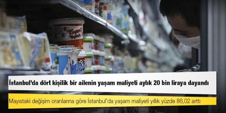 İstanbul’da dört kişilik bir ailenin yaşam maliyeti aylık 20 bin liraya dayandı