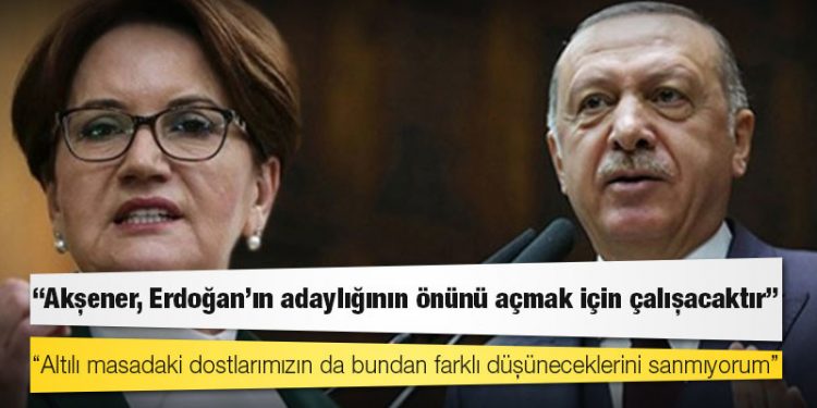 İyi Partili Aytun Çıray: Akşener, Erdoğan'ın adaylığının önünü açmak için çalışacaktır