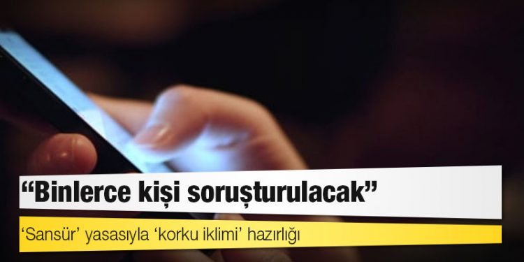 ‘Sansür’ yasasıyla ‘korku iklimi’ hazırlığı: ‘Binlerce kişi soruşturulacak’