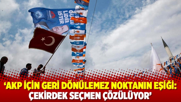 ‘AKP için geri dönülemez noktanın eşiği: Çekirdek seçmen çözülüyor’