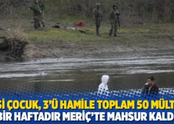 12'si &ccedil;ocuk, 3'&uuml; hamile toplam 50 m&uuml;lteci bir haftadır Meri&ccedil;'te mahsur kaldı