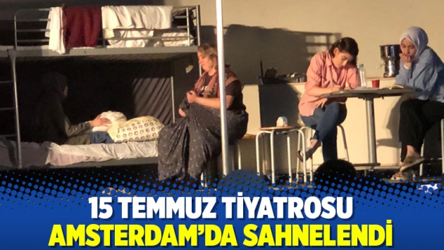 15 Temmuz tiyatrosu Amsterdam’da sahnelendi