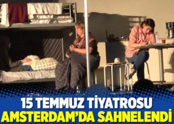 15 Temmuz tiyatrosu Amsterdam&rsquo;da sahnelendi