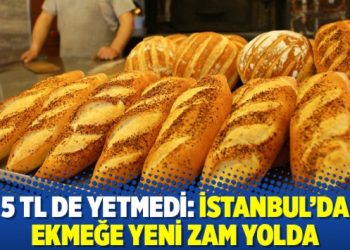 5 TL de yetmedi: İstanbul'da ekmeğe yeni zam yolda