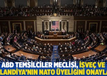 ABD Temsilciler Meclisi, İsve&ccedil; ve Finlandiya'nın NATO &uuml;yeliğini onayladı