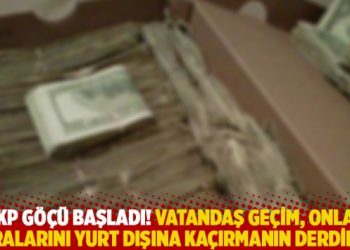 AKP g&ouml;&ccedil;&uuml; başladı! Vatandaş ge&ccedil;im, onlar paralarını yurt dışına ka&ccedil;ırmanın derdinde