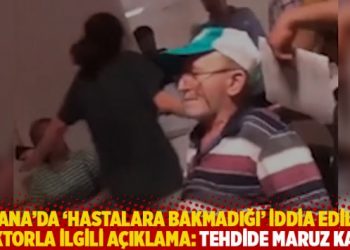 Adana&rsquo;da &lsquo;hastalara bakmadığı&rsquo; iddia edilen doktorla ilgili a&ccedil;ıklama: Tehdide maruz kaldı