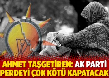 Ahmet Taşgetiren: Ak Parti perdeyi &ccedil;ok k&ouml;t&uuml; kapatacak