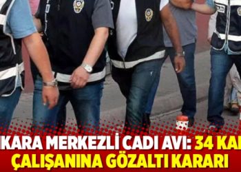 Ankara Merkezli cadı avı: 34 kamu &ccedil;alışanına g&ouml;zaltı kararı