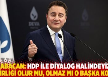 Babacan: HDP ile diyalog halindeyiz; işbirliği olur mu, olmaz mı o başka konu