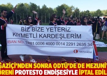 Boğazi&ccedil;i&rsquo;nden sonra ODT&Uuml;&rsquo;de de mezuniyet t&ouml;reni &lsquo;protesto endişesi&rsquo;yle iptal