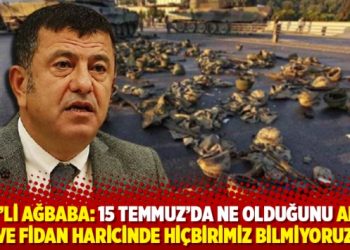 CHP&rsquo;li Ağbaba: 15 Temmuz&rsquo;da ne olduğunu Akar ve Fidan haricinde hi&ccedil;birimiz bilmiyoruz