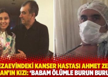 Cezaevindeki kanser hastası Ahmet Zeki &Ouml;zkan&rsquo;ın kızı: &lsquo;Babam &ouml;l&uuml;mle burun buruna&rsquo;