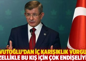 Davutoğlu'dan i&ccedil; karışıklık vurgusu: &Ouml;zellikle bu kış i&ccedil;in &ccedil;ok endişeliyim