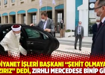 Diyanet İşleri Başkanı &ldquo;Şehit olmaya hazırız&rdquo; dedi, zırhlı Mercedese binip gitti
