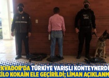 Ekvador&rsquo;da T&uuml;rkiye varışlı konteynerde 95 kilo kokain ele ge&ccedil;irildi; liman a&ccedil;ıklanmadı