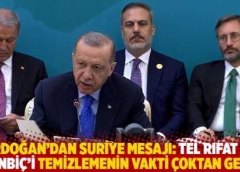 Erdoğan'dan Suriye mesajı: Tel Rıfat ve M&uuml;nbi&ccedil;&rsquo;i temizlemenin vakti &ccedil;oktan geldi