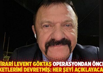 Firari Levent G&ouml;ktaş operasyondan &ouml;nce şirketlerini devretmiş: Her şeyi a&ccedil;ıklayacağım