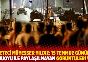 Gazeteci M&uuml;yesser Yıldız: 15 Temmuz g&uuml;n&uuml;n&uuml;n kamuoyu ile paylaşılmayan g&ouml;r&uuml;nt&uuml;leri var