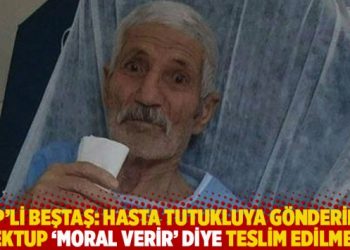 HDP'li Beştaş: Hasta tutukluya g&ouml;nderilen mektup 'moral verir' diye teslim edilmedi