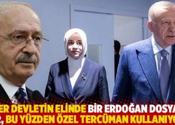 "Her devletin elinde bir Erdoğan dosyası var, bu y&uuml;zden &ouml;zel terc&uuml;man kullanıyor"