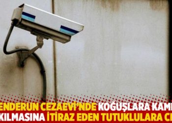 İskenderun Cezaevi'nde koğuşlara kamera takılmasına itiraz eden tutuklulara ceza