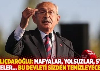 Kılı&ccedil;daroğlu: Mafyalar, yolsuzlar, 5&rsquo;li &ccedil;eteler... Bu devleti sizden temizleyeceğiz