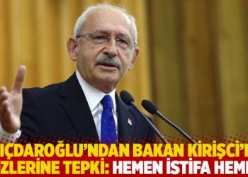 Kılı&ccedil;daroğlu'ndan Bakan Kirişci'nin s&ouml;zlerine tepki: Hemen istifa hemen!