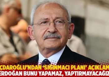 Kılı&ccedil;daroğlu&rsquo;ndan &lsquo;sığınmacı planı&rsquo; a&ccedil;ıklaması: Erdoğan bunu yapamaz, yaptırmayacağız