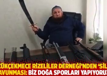 Küçükçekmece Rizeliler Derneği'nden 'silah' savunması: Biz doğa sporları yapıyoruz!