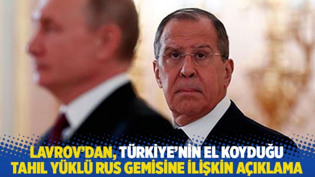 Lavrov’dan, Türkiye’nin el koyduğu tahıl yüklü Rus gemisine ilişkin açıklama