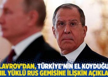 Lavrov&rsquo;dan, T&uuml;rkiye&rsquo;nin el koyduğu tahıl y&uuml;kl&uuml; Rus gemisine ilişkin a&ccedil;ıklama