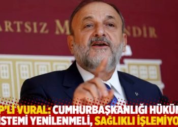 MHP'li Vural: Cumhurbaşkanlığı H&uuml;k&uuml;met Sistemi yenilenmeli, sağlıklı işlemiyor